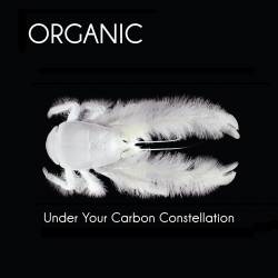 Organic : Under Your Carbon Constellation